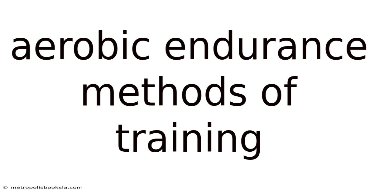 Aerobic Endurance Methods Of Training