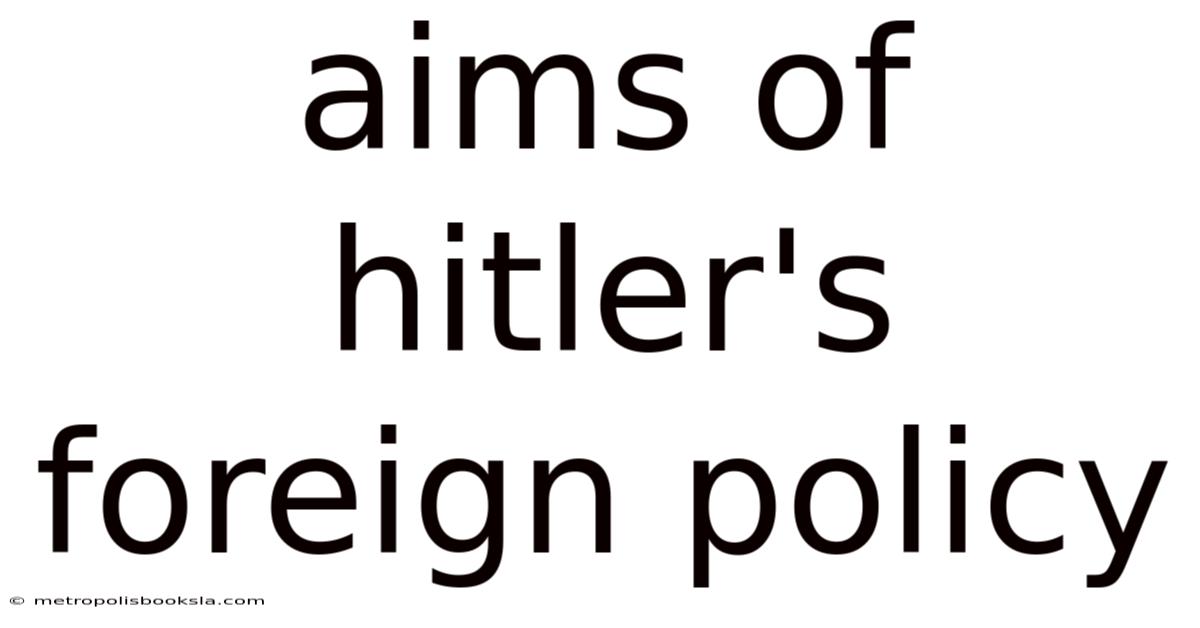 Aims Of Hitler's Foreign Policy