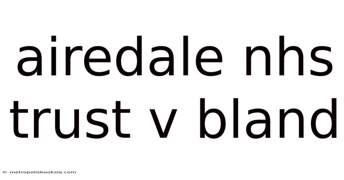 Airedale Nhs Trust V Bland