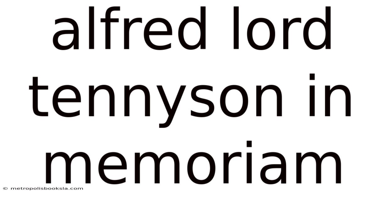 Alfred Lord Tennyson In Memoriam
