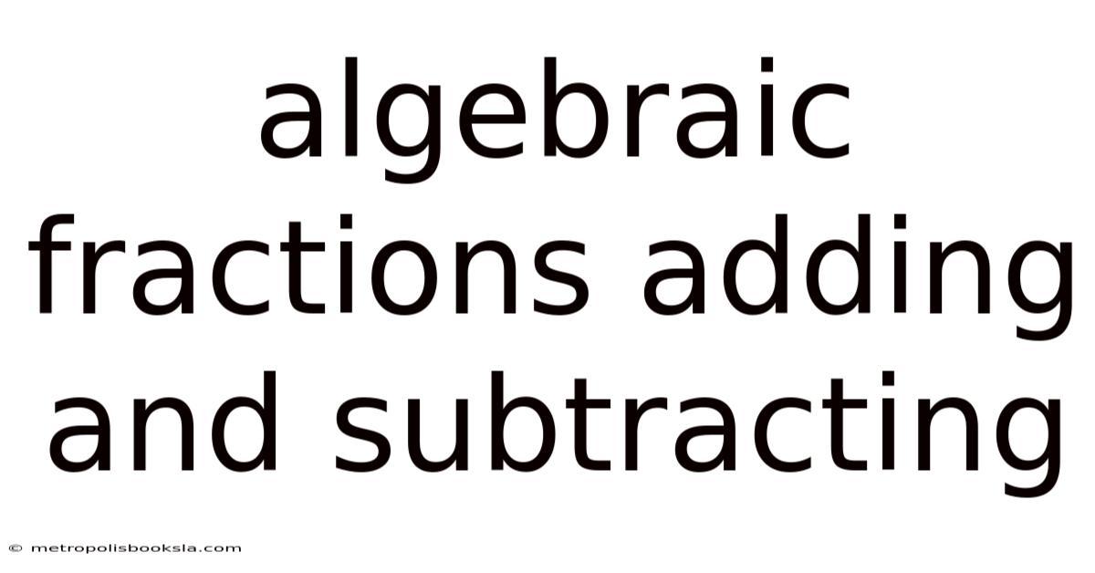 Algebraic Fractions Adding And Subtracting