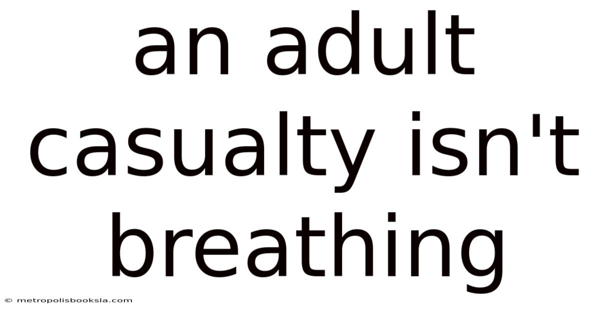 An Adult Casualty Isn't Breathing