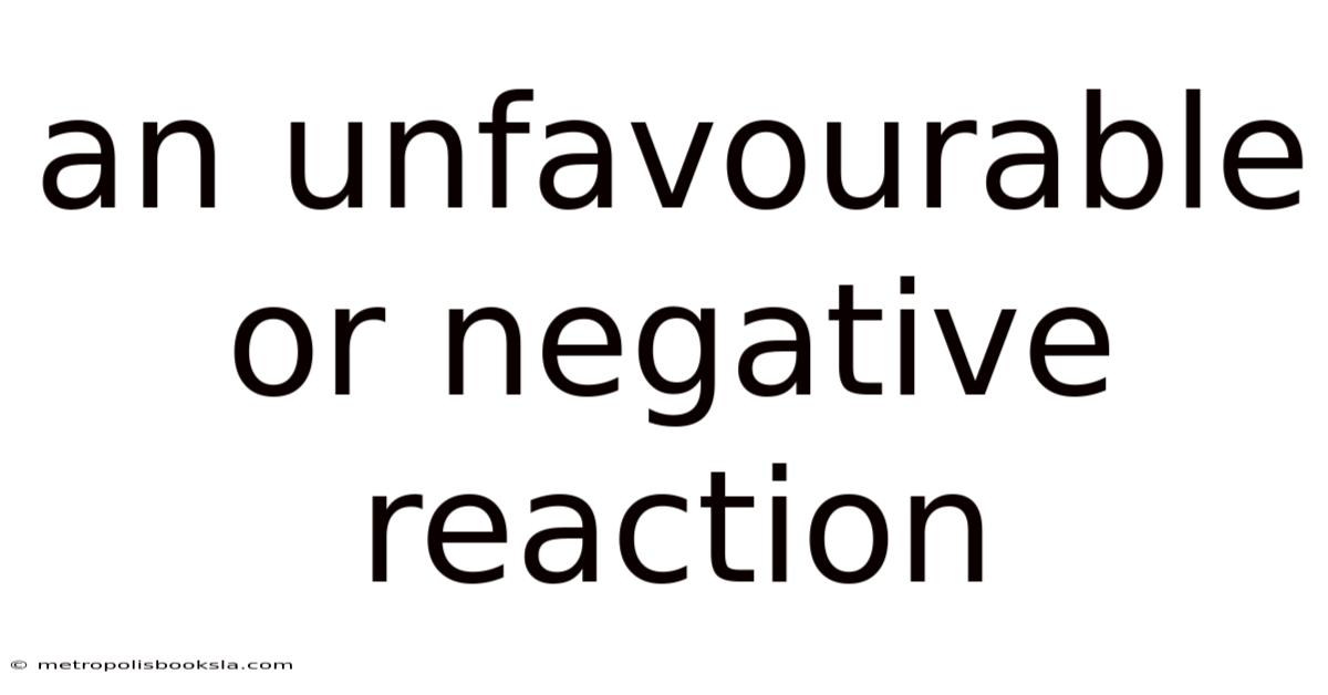 An Unfavourable Or Negative Reaction