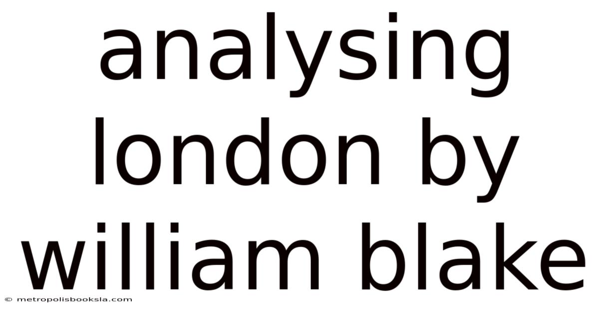 Analysing London By William Blake
