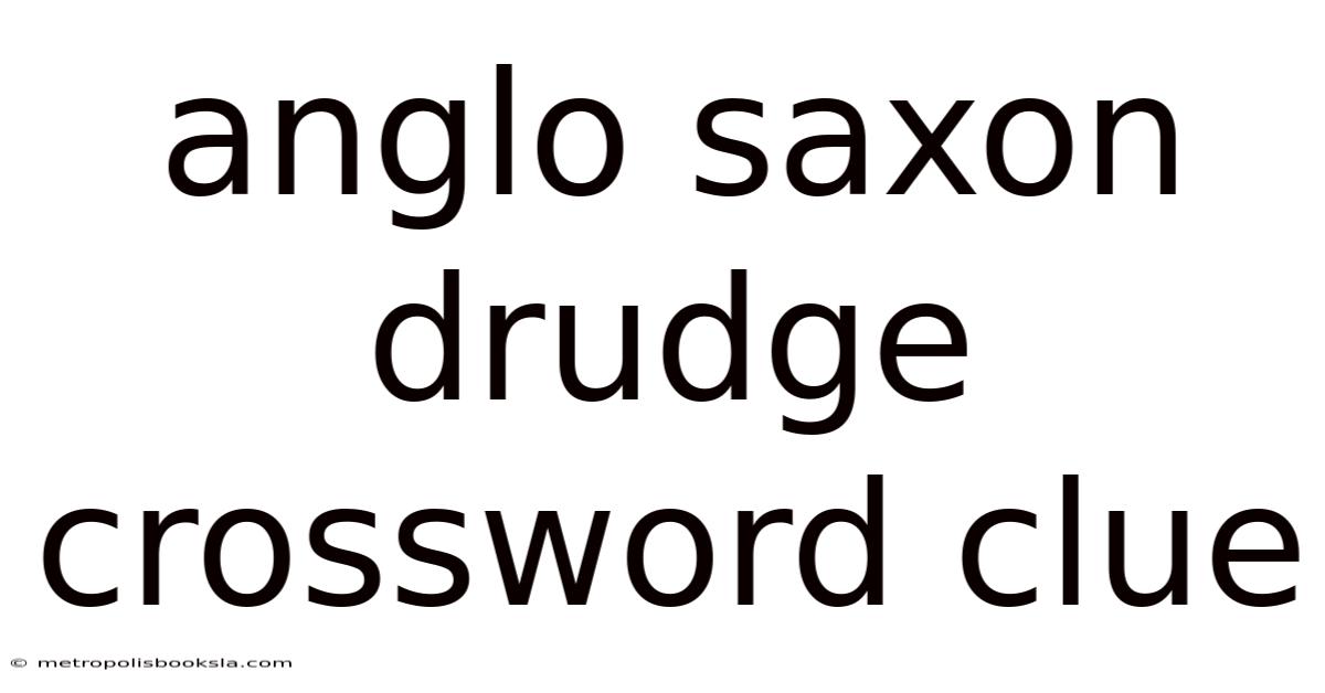 Anglo Saxon Drudge Crossword Clue