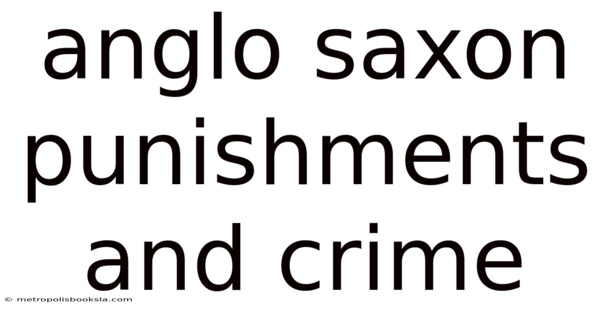Anglo Saxon Punishments And Crime