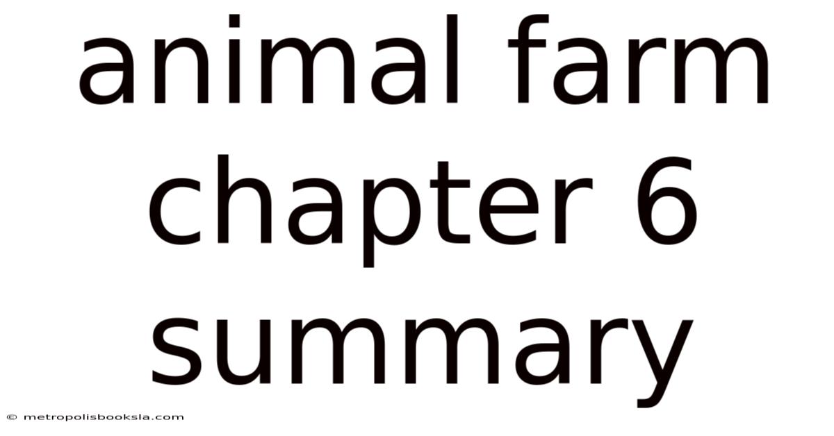 Animal Farm Chapter 6 Summary