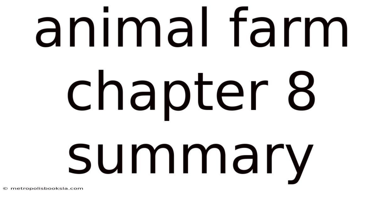 Animal Farm Chapter 8 Summary