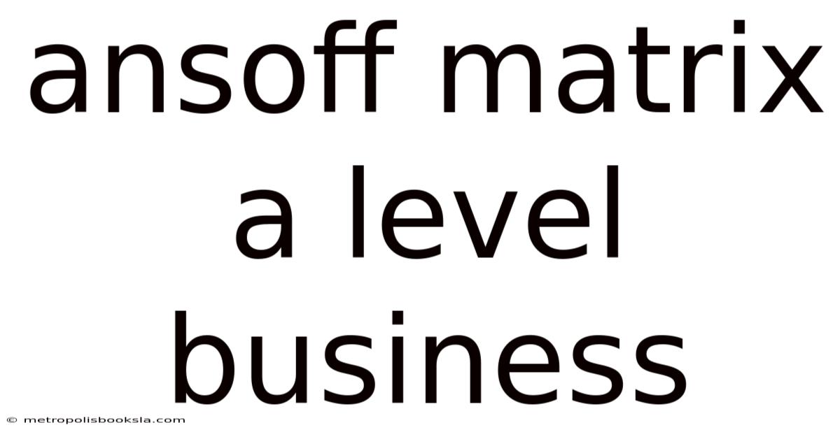 Ansoff Matrix A Level Business