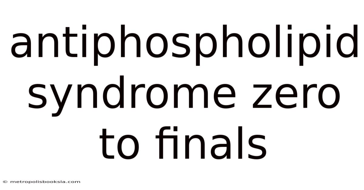 Antiphospholipid Syndrome Zero To Finals