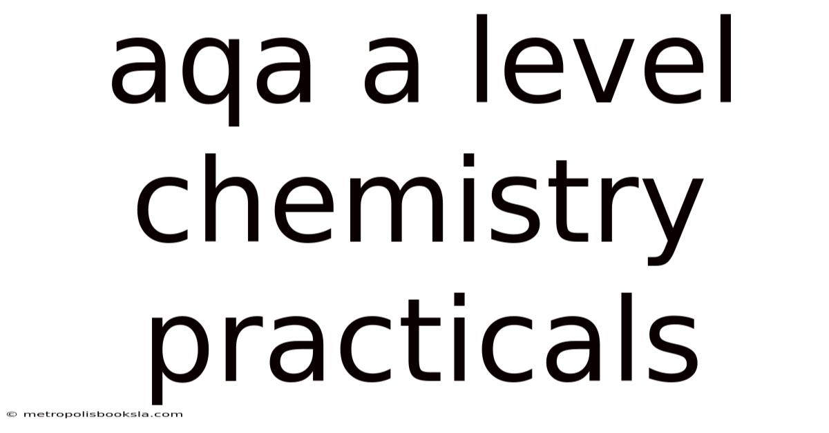 Aqa A Level Chemistry Practicals