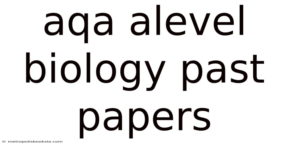 Aqa Alevel Biology Past Papers