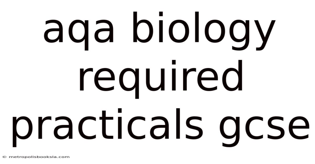 Aqa Biology Required Practicals Gcse