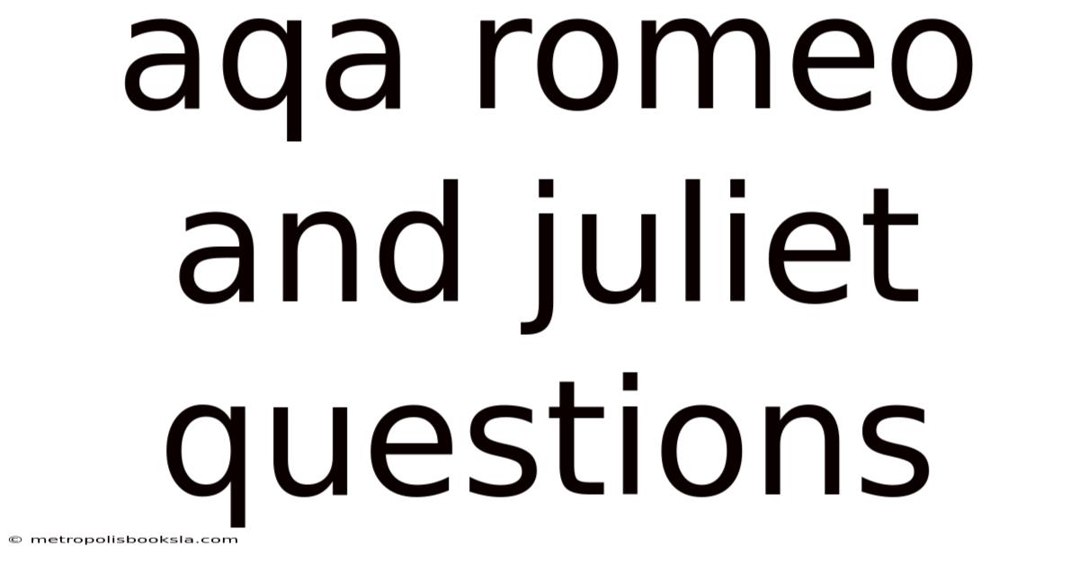 Aqa Romeo And Juliet Questions