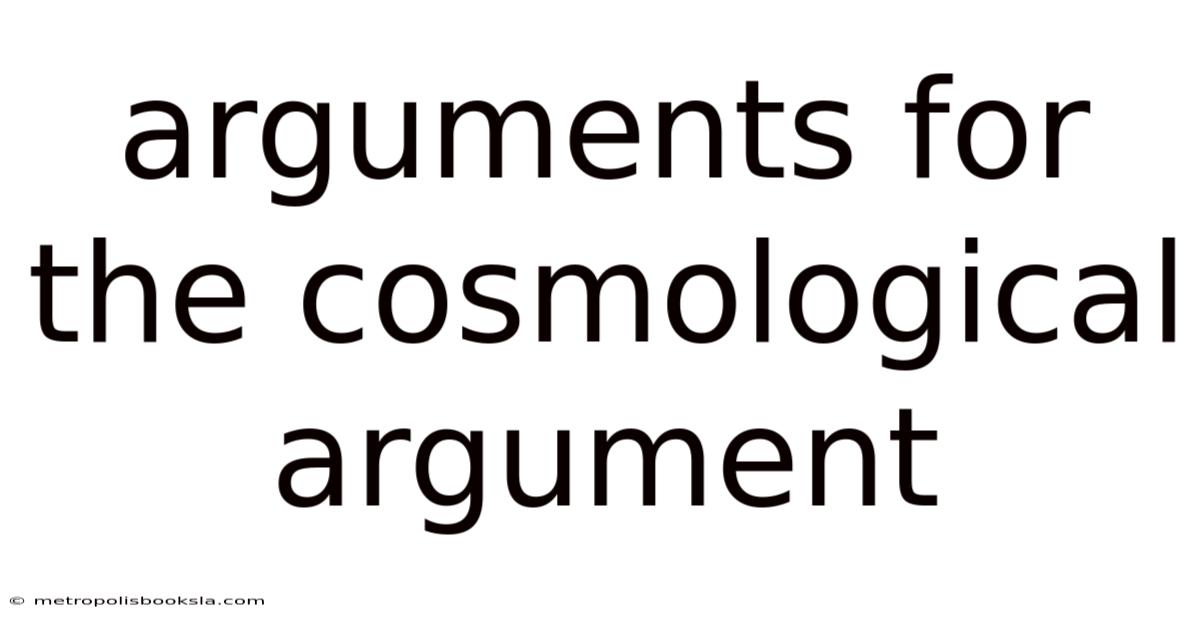 Arguments For The Cosmological Argument