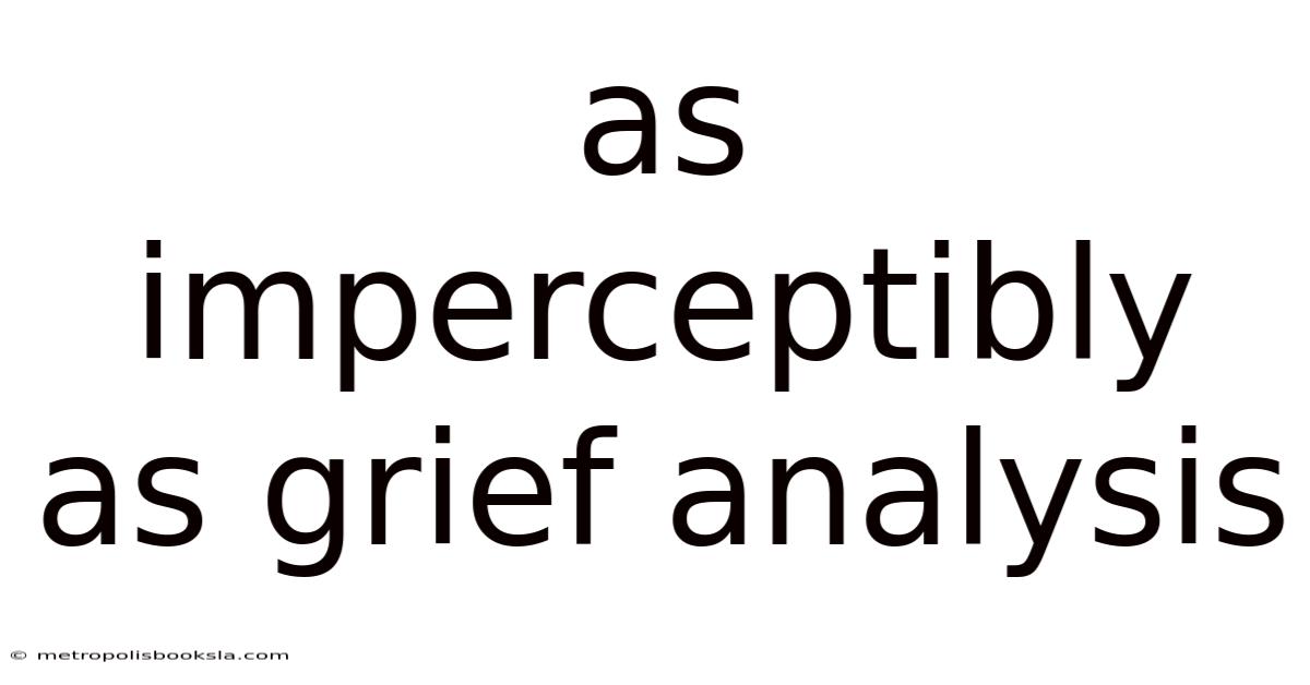 As Imperceptibly As Grief Analysis