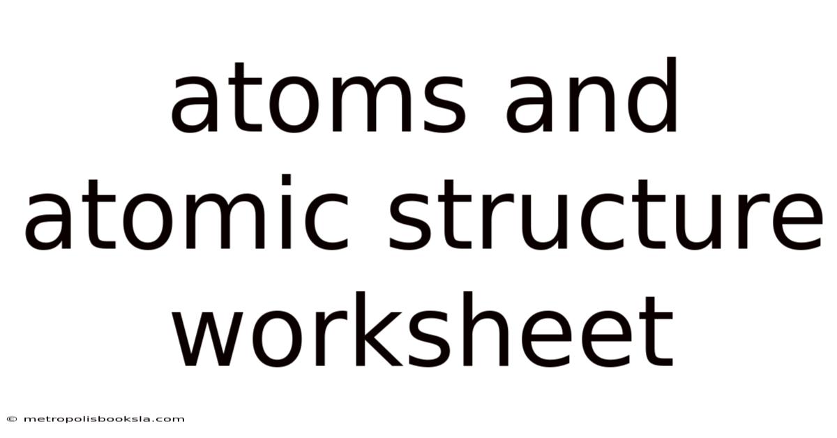 Atoms And Atomic Structure Worksheet