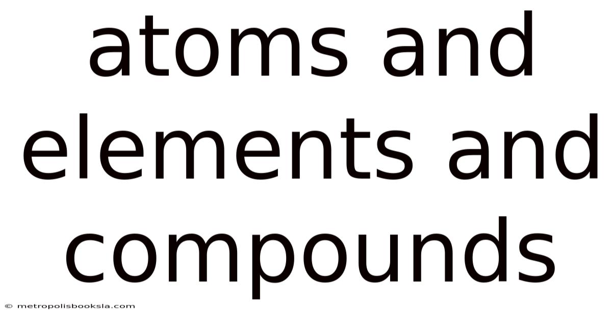 Atoms And Elements And Compounds