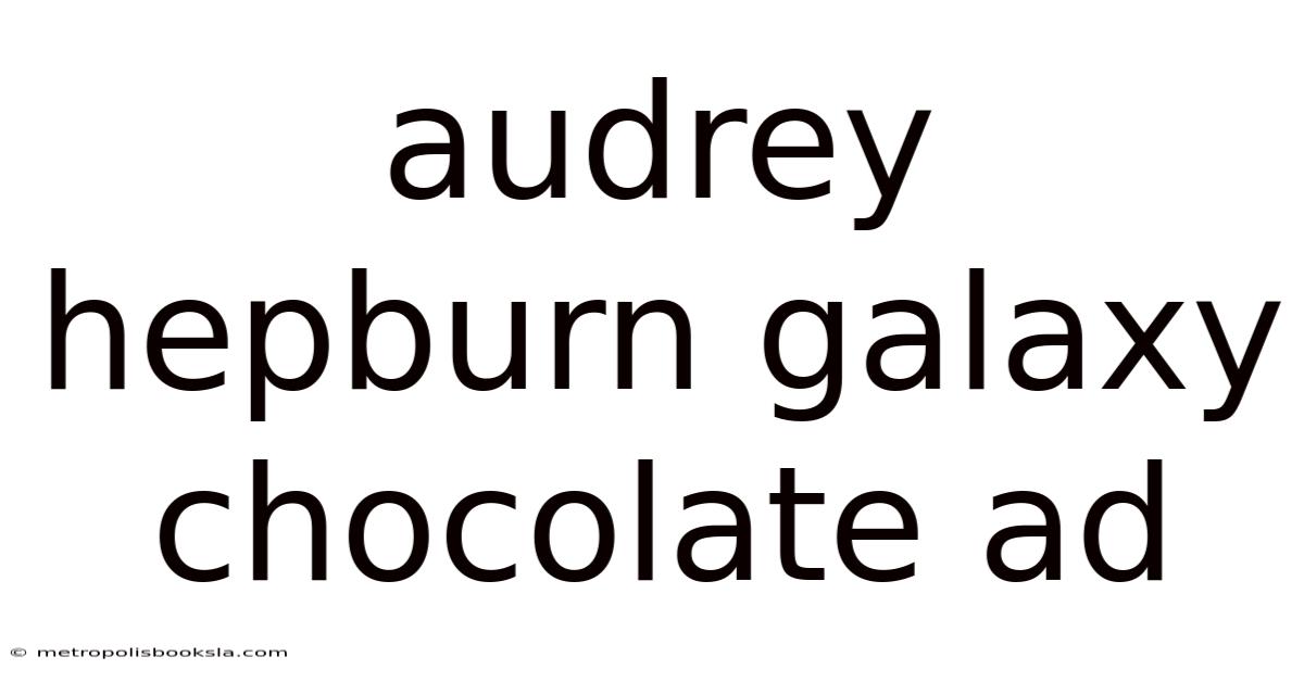 Audrey Hepburn Galaxy Chocolate Ad