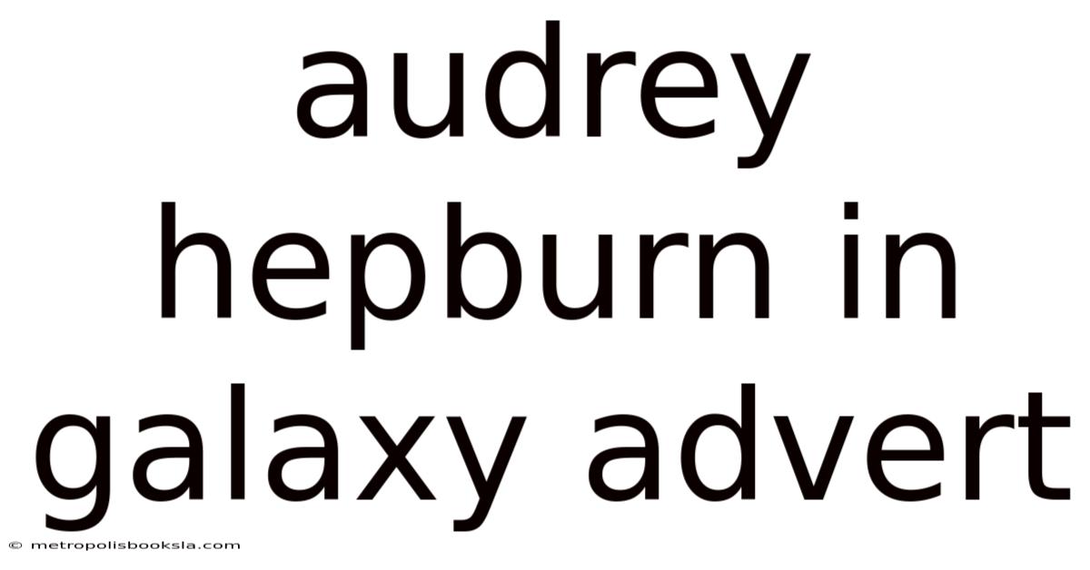 Audrey Hepburn In Galaxy Advert