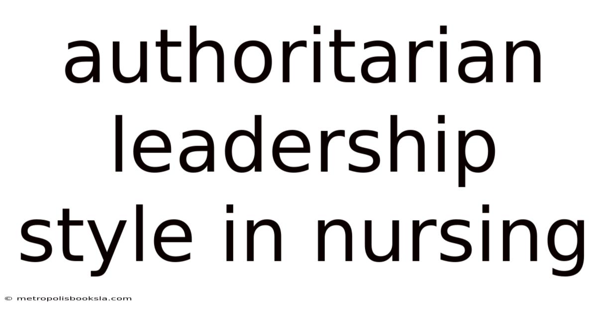 Authoritarian Leadership Style In Nursing