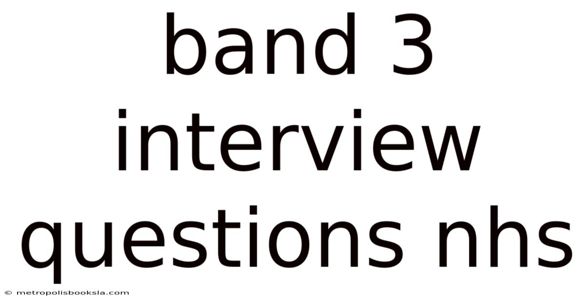 Band 3 Interview Questions Nhs