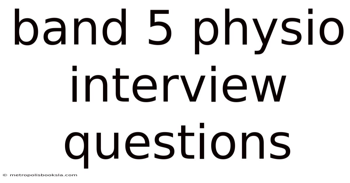 Band 5 Physio Interview Questions
