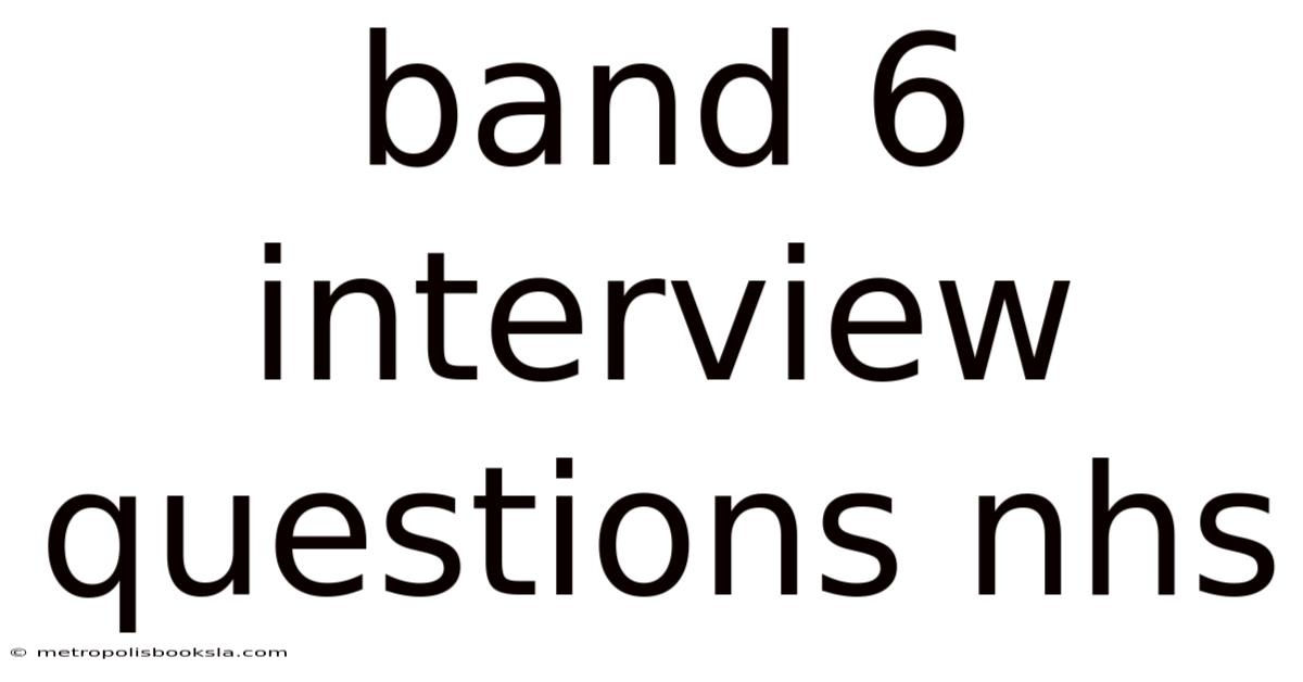 Band 6 Interview Questions Nhs