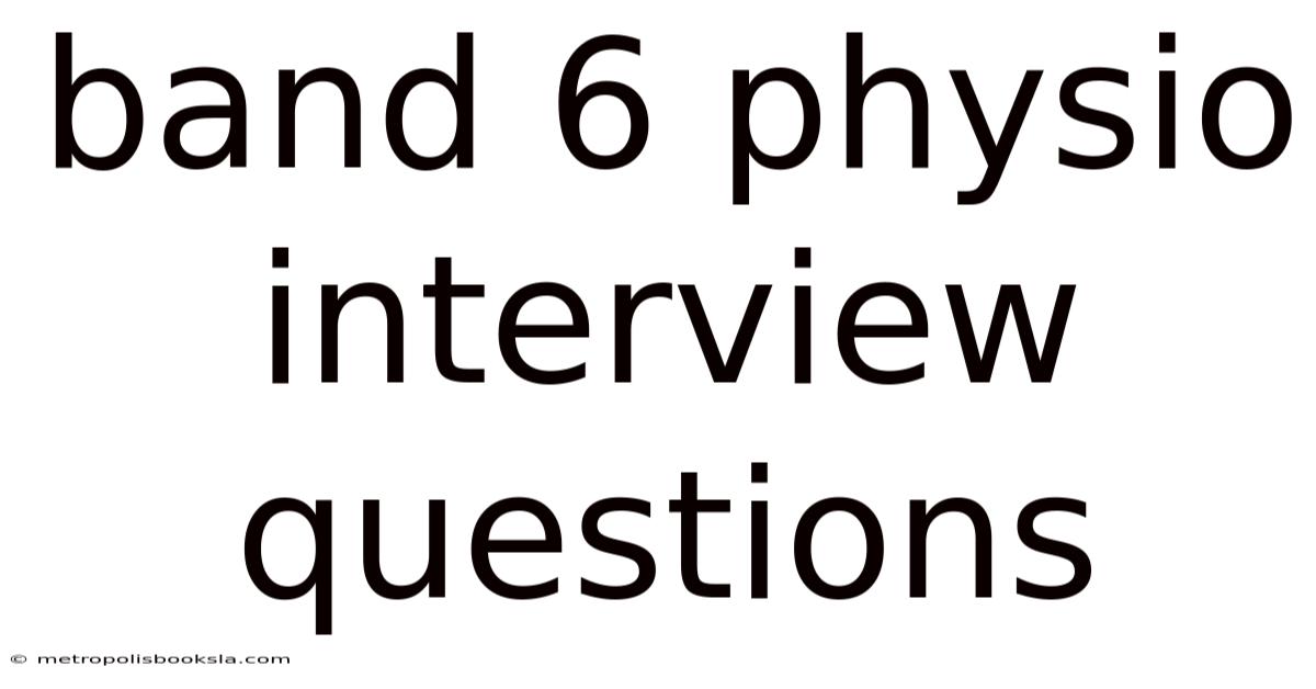 Band 6 Physio Interview Questions