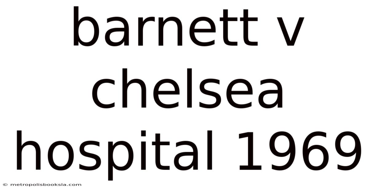 Barnett V Chelsea Hospital 1969