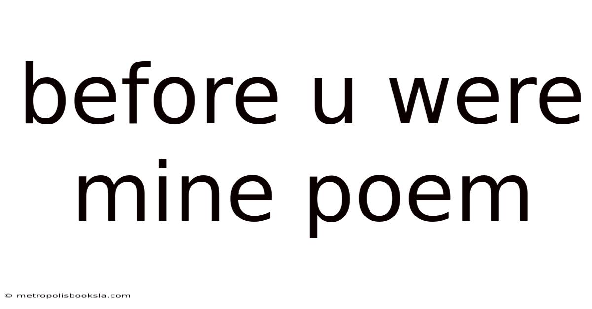 Before U Were Mine Poem