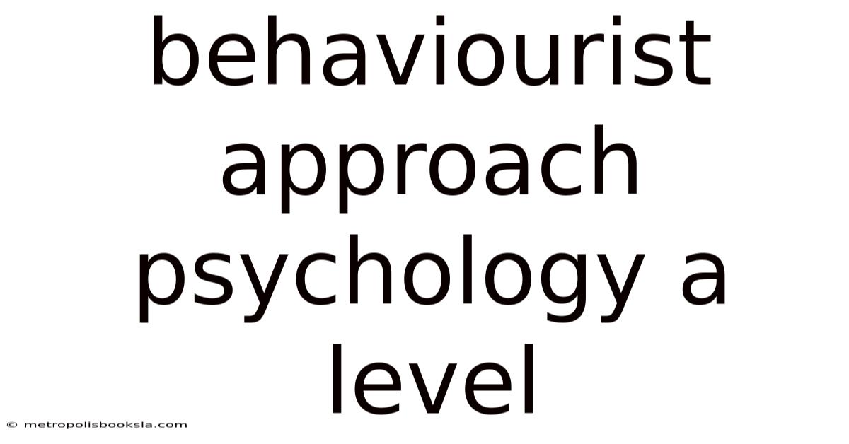 Behaviourist Approach Psychology A Level