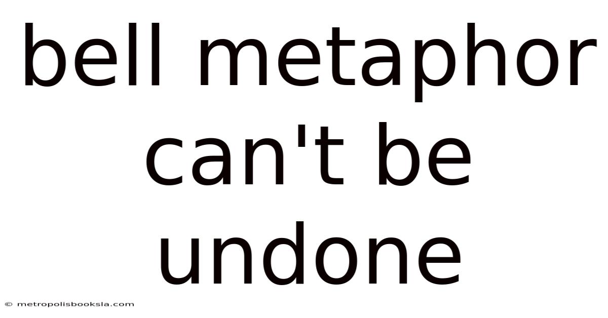Bell Metaphor Can't Be Undone