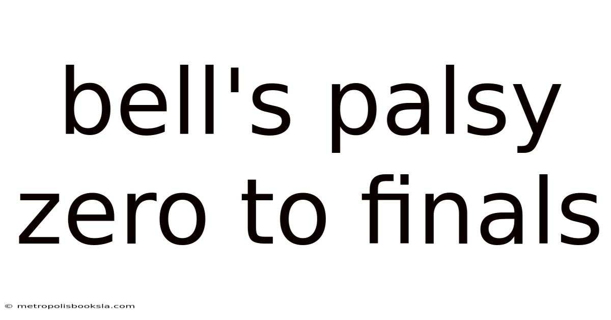Bell's Palsy Zero To Finals