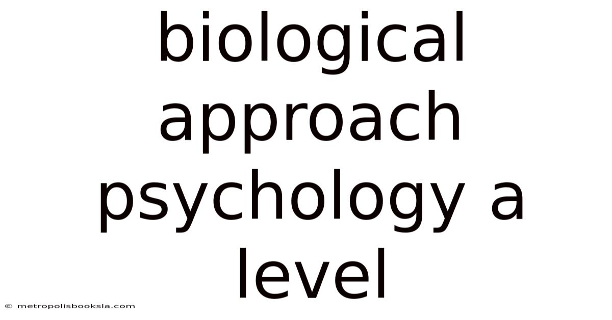 Biological Approach Psychology A Level