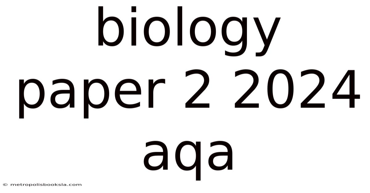 Biology Paper 2 2024 Aqa