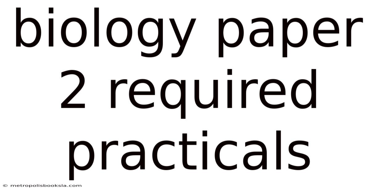 Biology Paper 2 Required Practicals