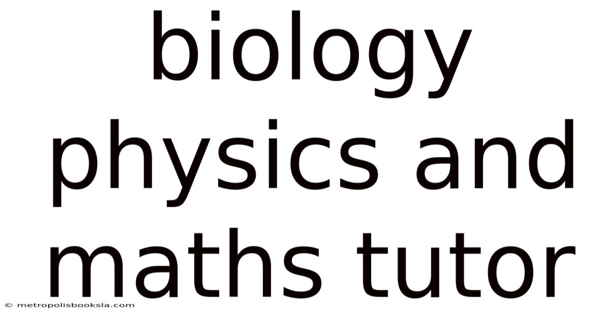 Biology Physics And Maths Tutor