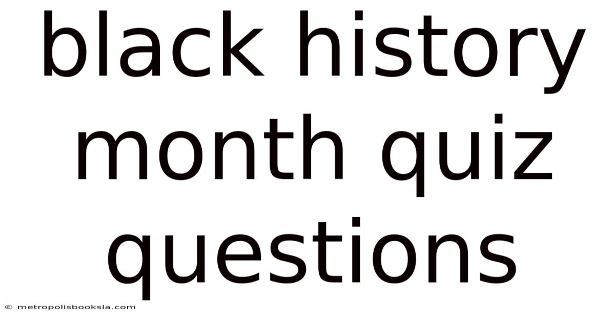 Black History Month Quiz Questions