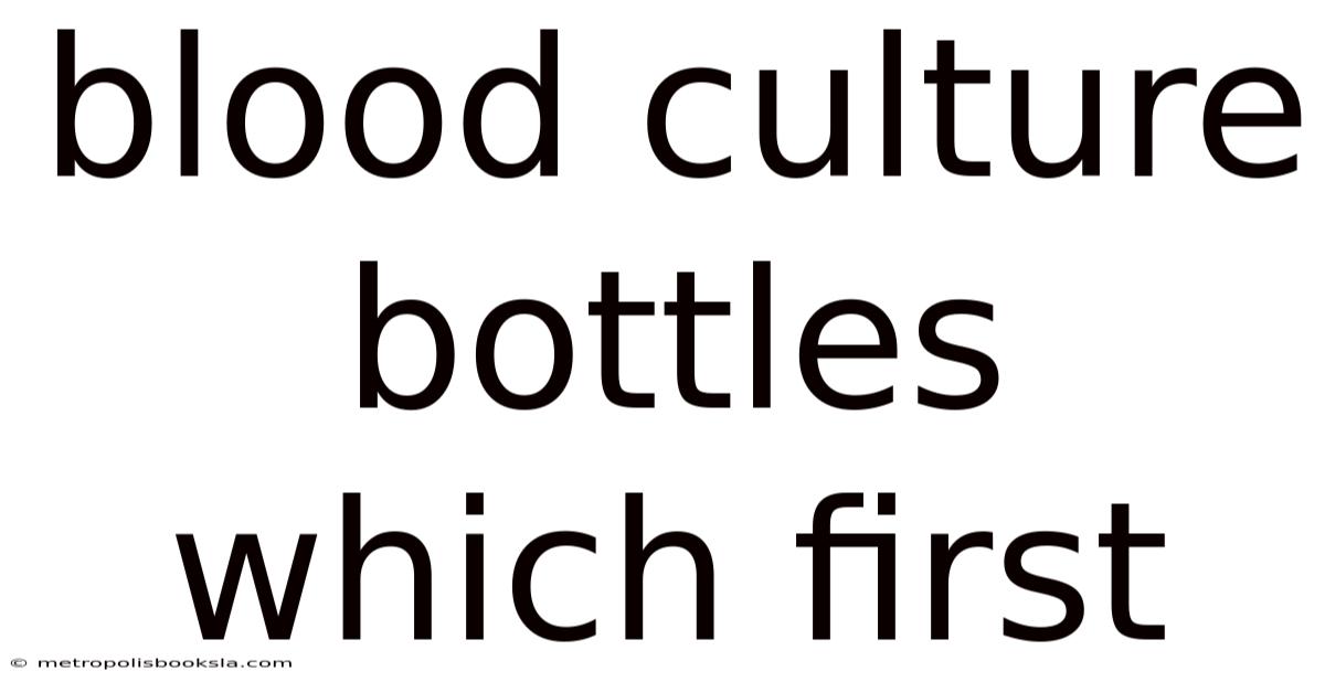 Blood Culture Bottles Which First