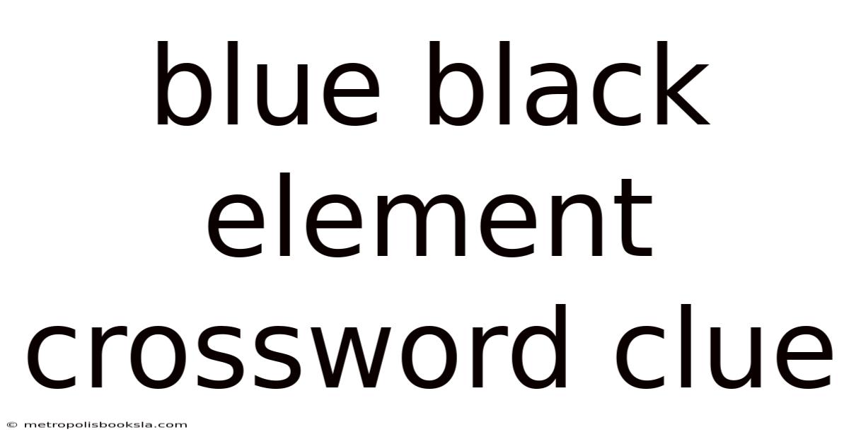 Blue Black Element Crossword Clue
