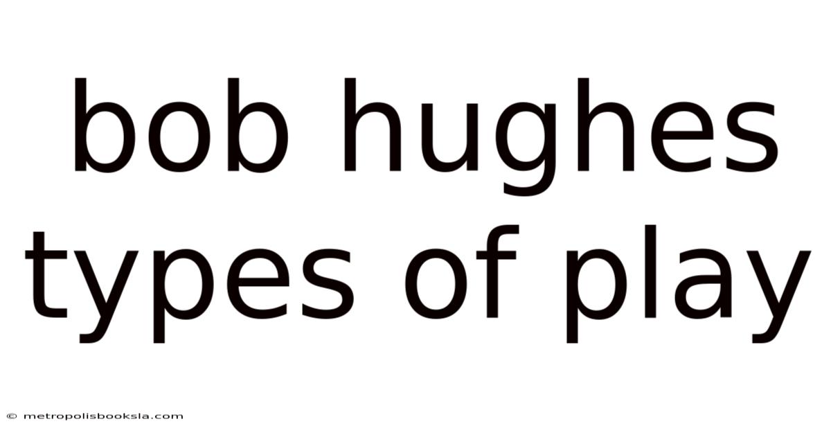 Bob Hughes Types Of Play