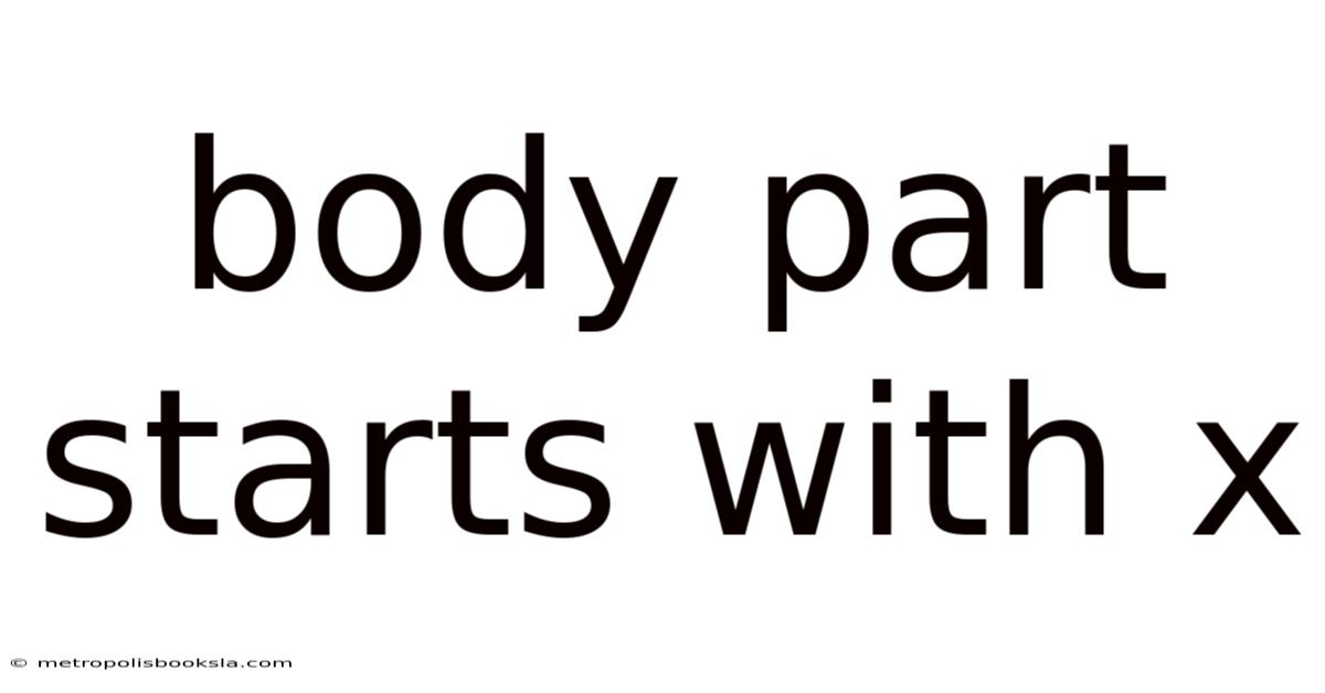 Body Part Starts With X