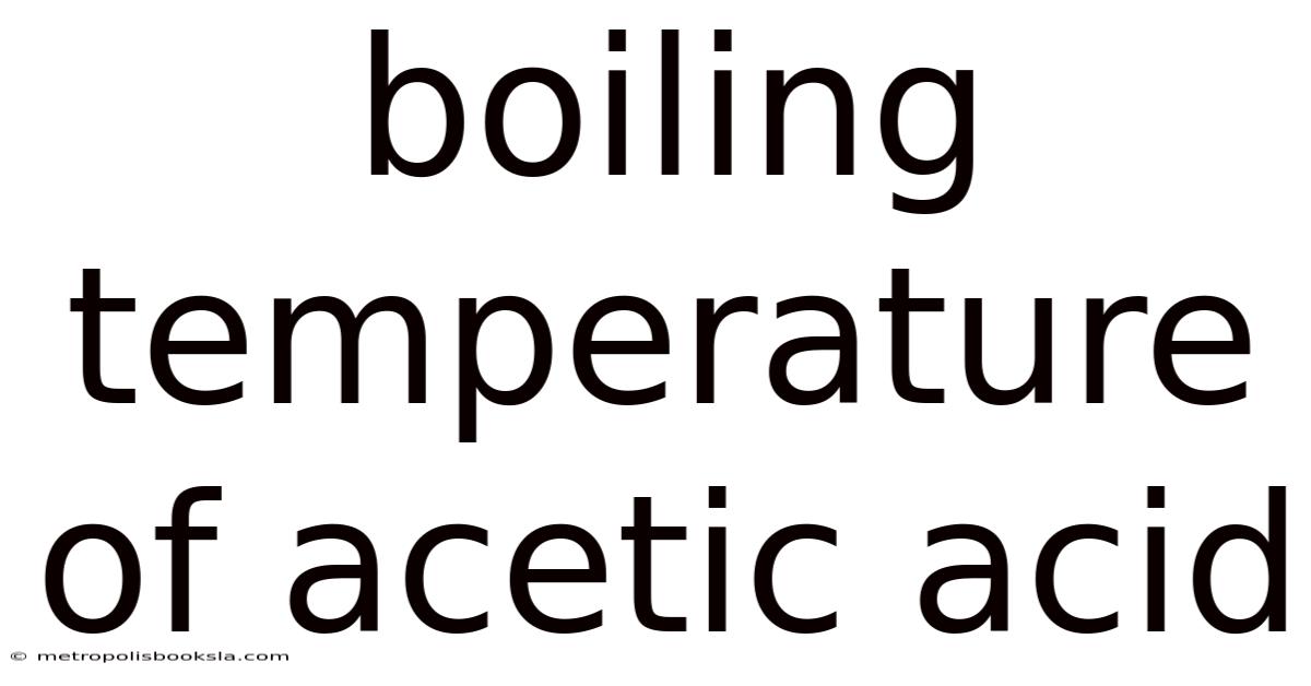 Boiling Temperature Of Acetic Acid