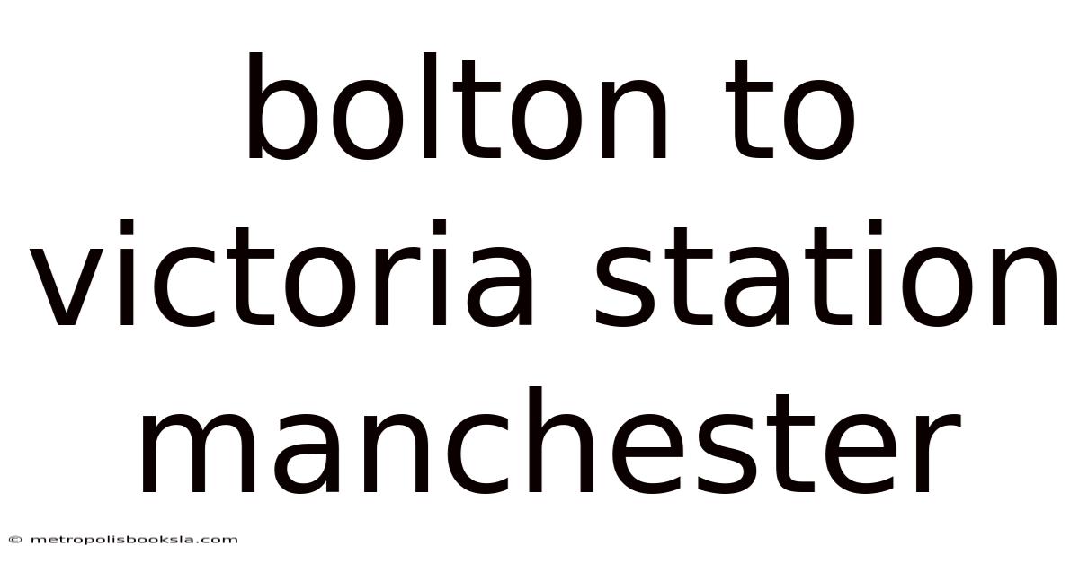 Bolton To Victoria Station Manchester