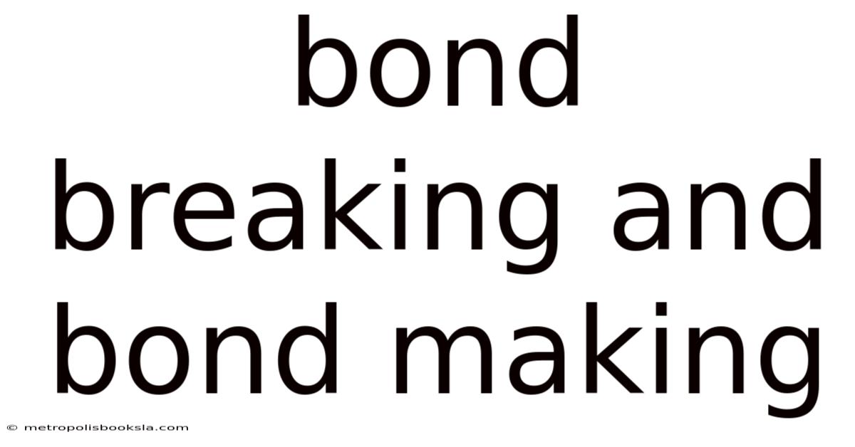 Bond Breaking And Bond Making
