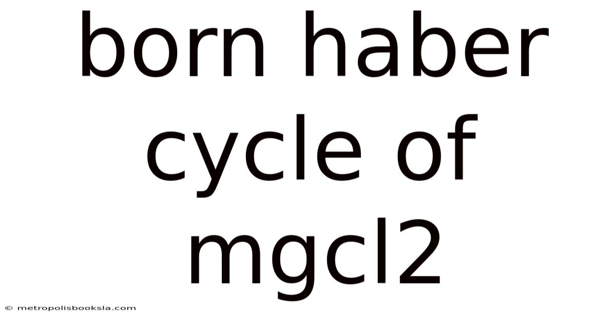 Born Haber Cycle Of Mgcl2