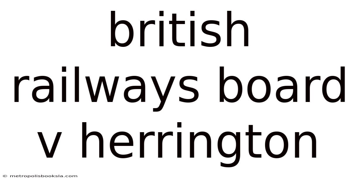 British Railways Board V Herrington