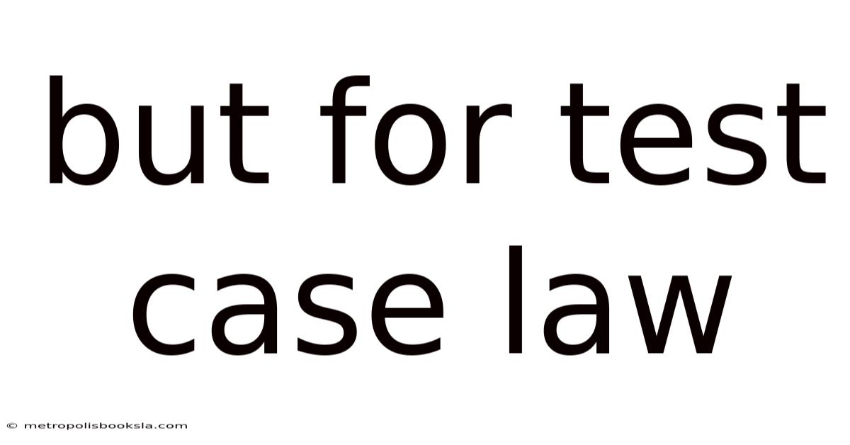 But For Test Case Law