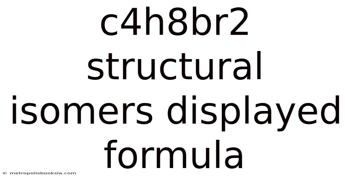 C4h8br2 Structural Isomers Displayed Formula